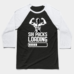 Six Packs Loading - For Gym & Fitness Baseball T-Shirt